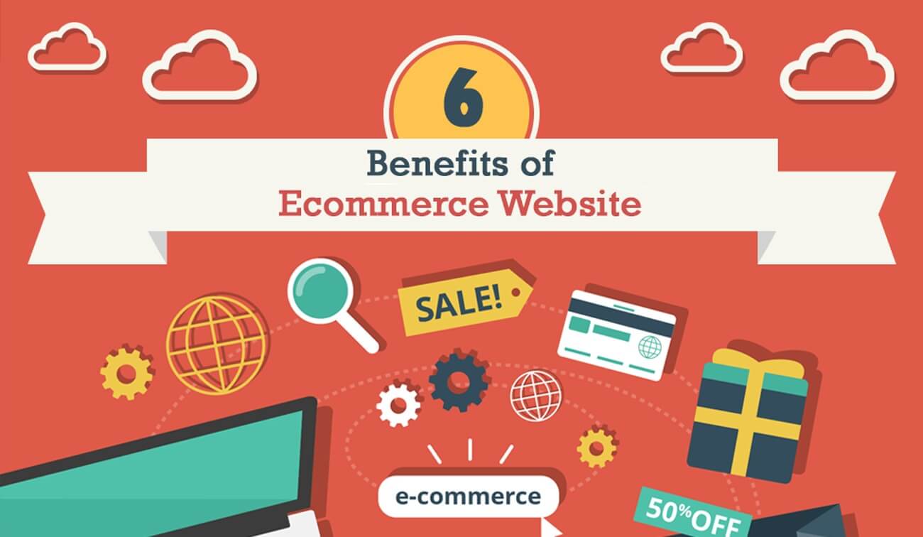 6 Benefits of E-Commerce Websites